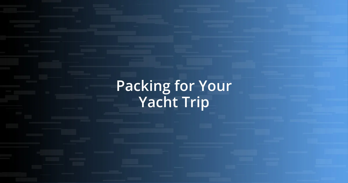 Packing for Your Yacht Trip