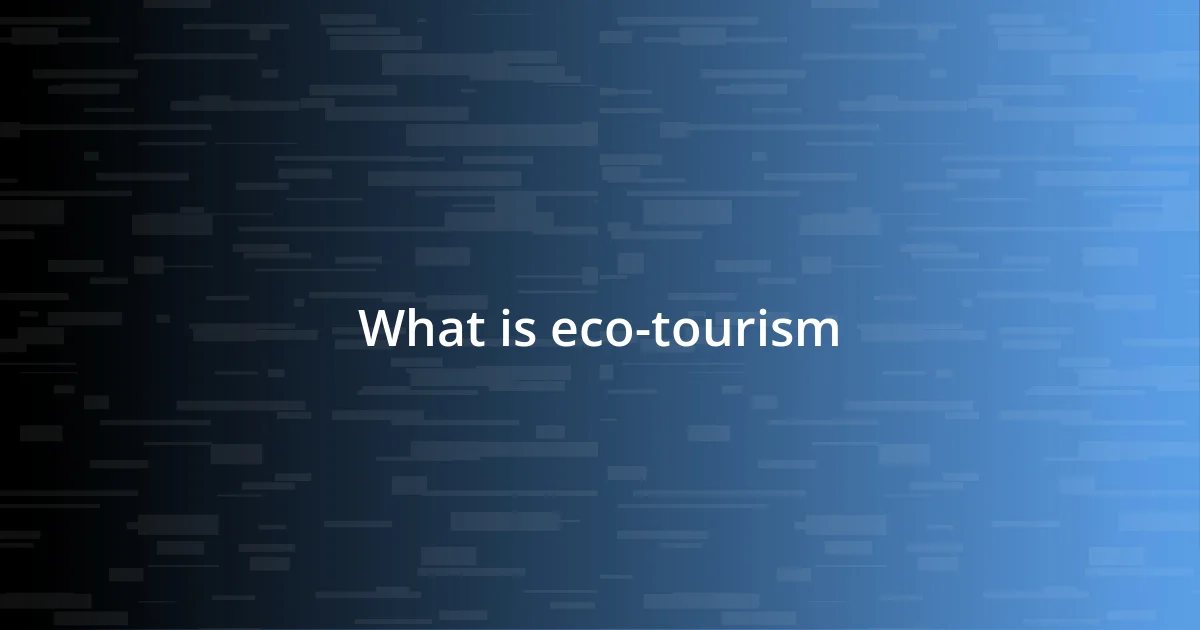 What is eco-tourism