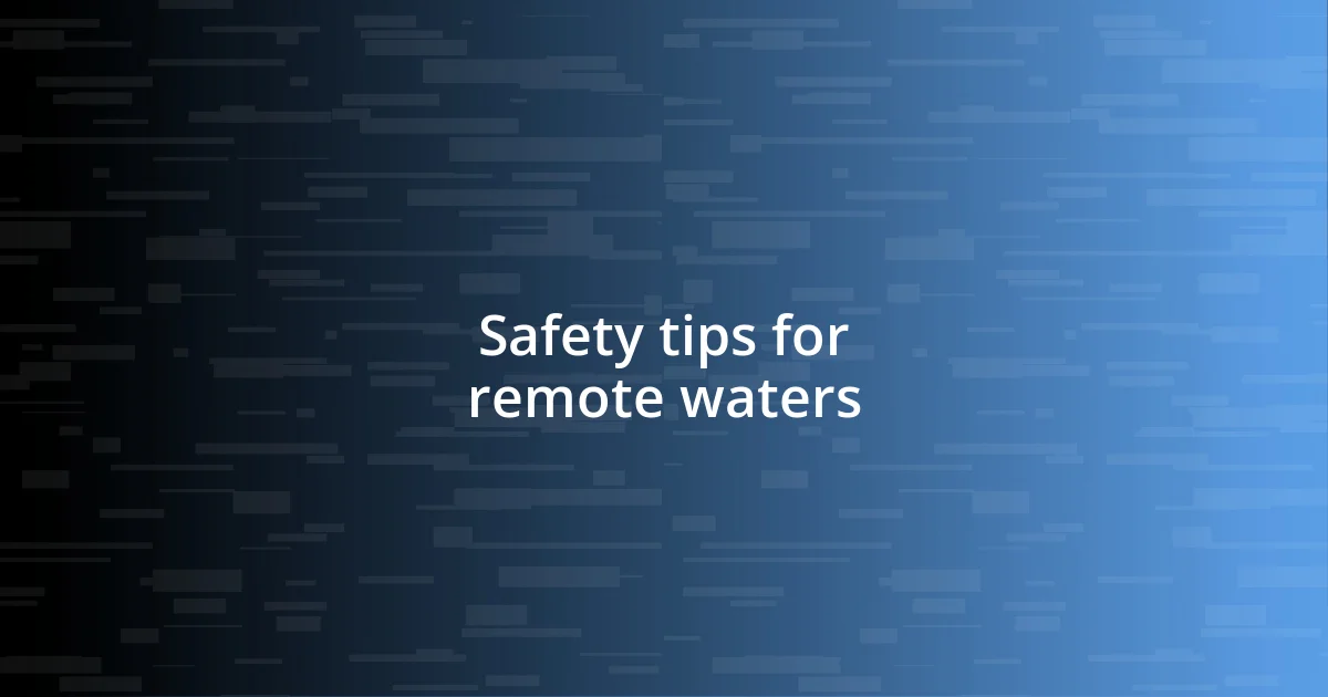 Safety tips for remote waters