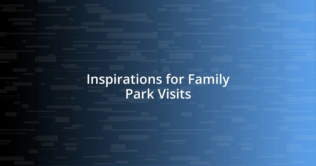 Inspirations for Family Park Visits