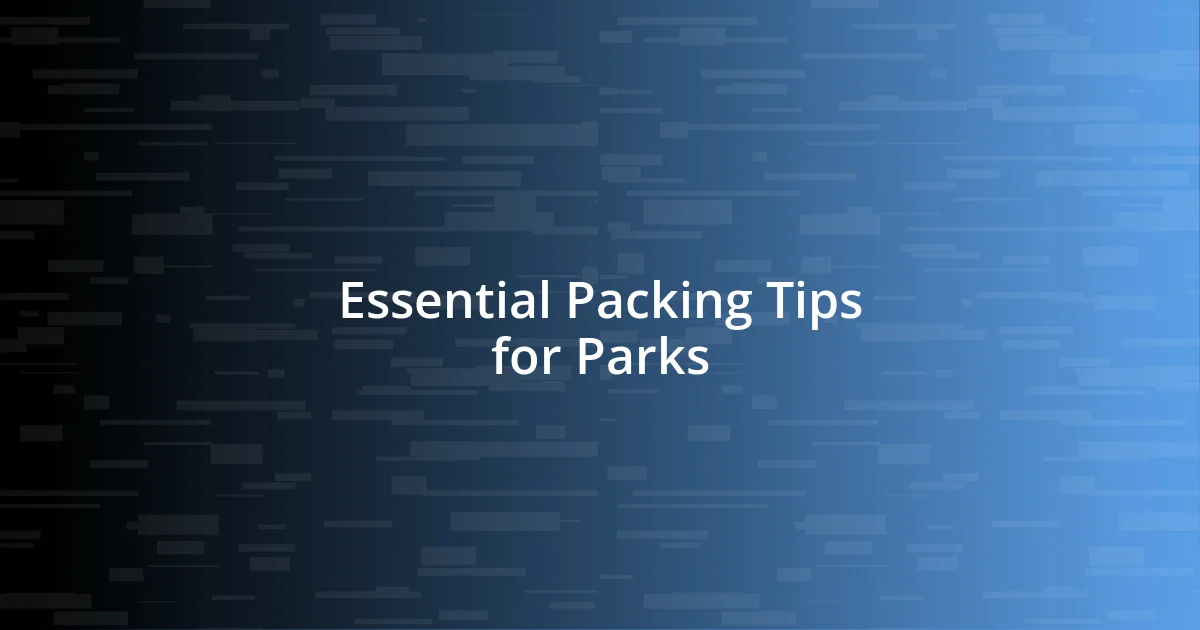 Essential Packing Tips for Parks