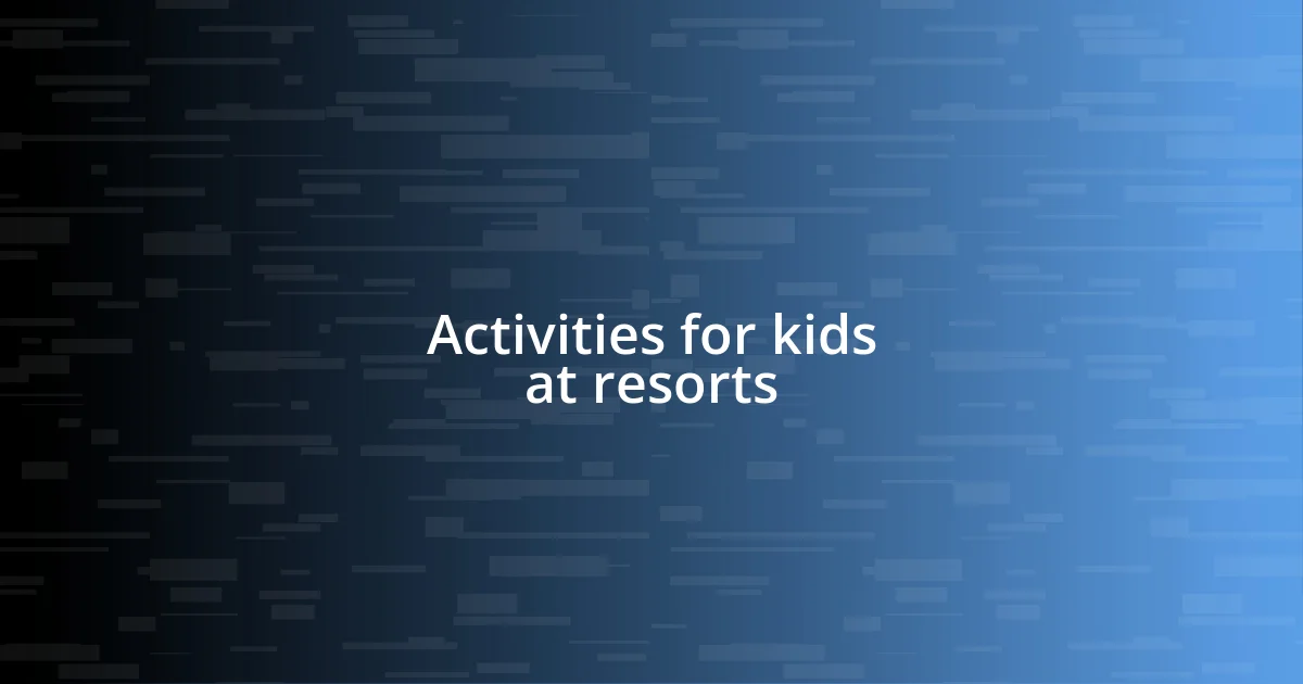 Activities for kids at resorts