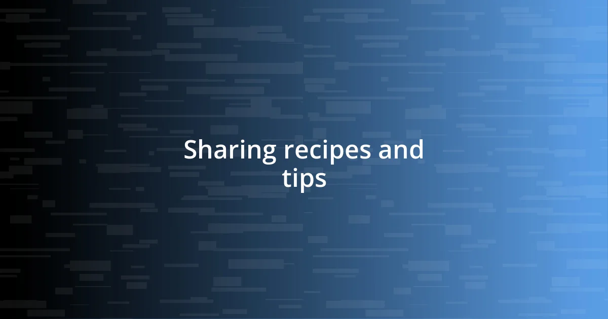 Sharing recipes and tips