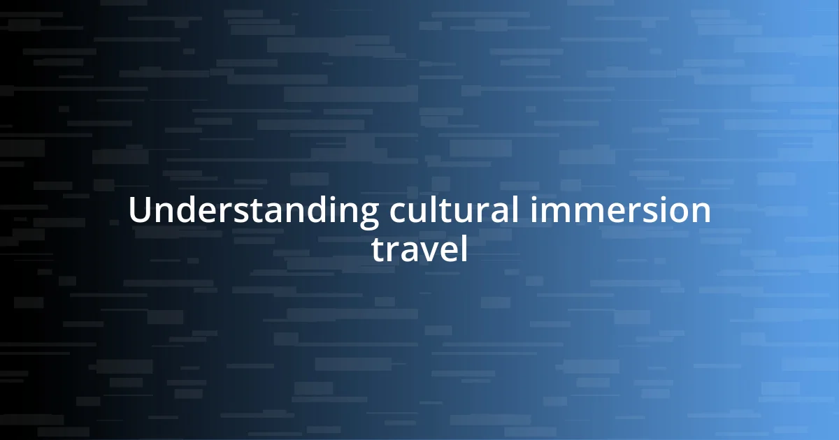 Understanding cultural immersion travel