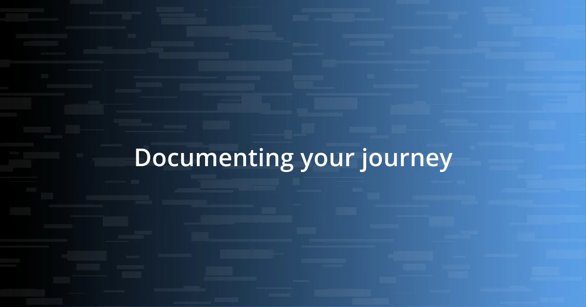 Documenting your journey