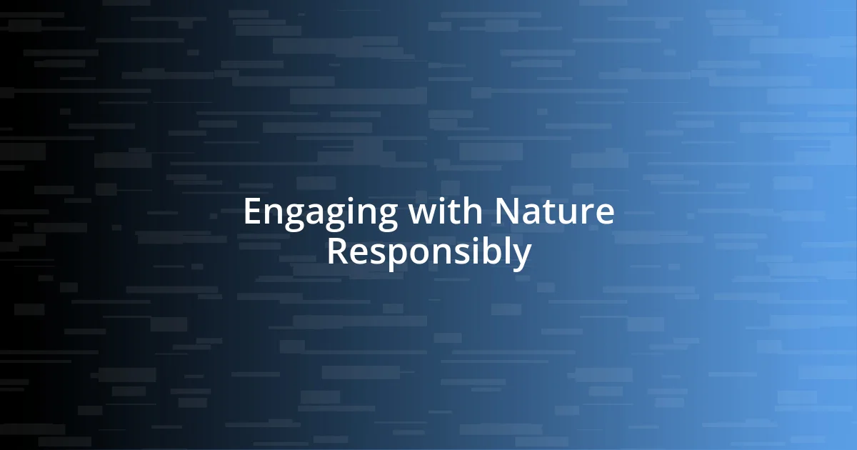 Engaging with Nature Responsibly