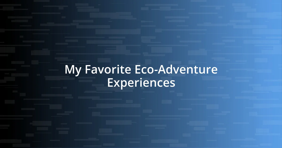 My Favorite Eco-Adventure Experiences