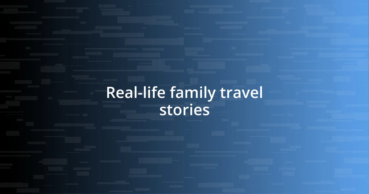 Real-life family travel stories