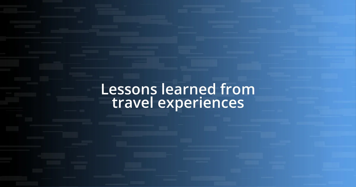 Lessons learned from travel experiences