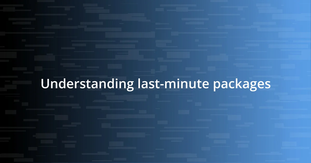 Understanding last-minute packages