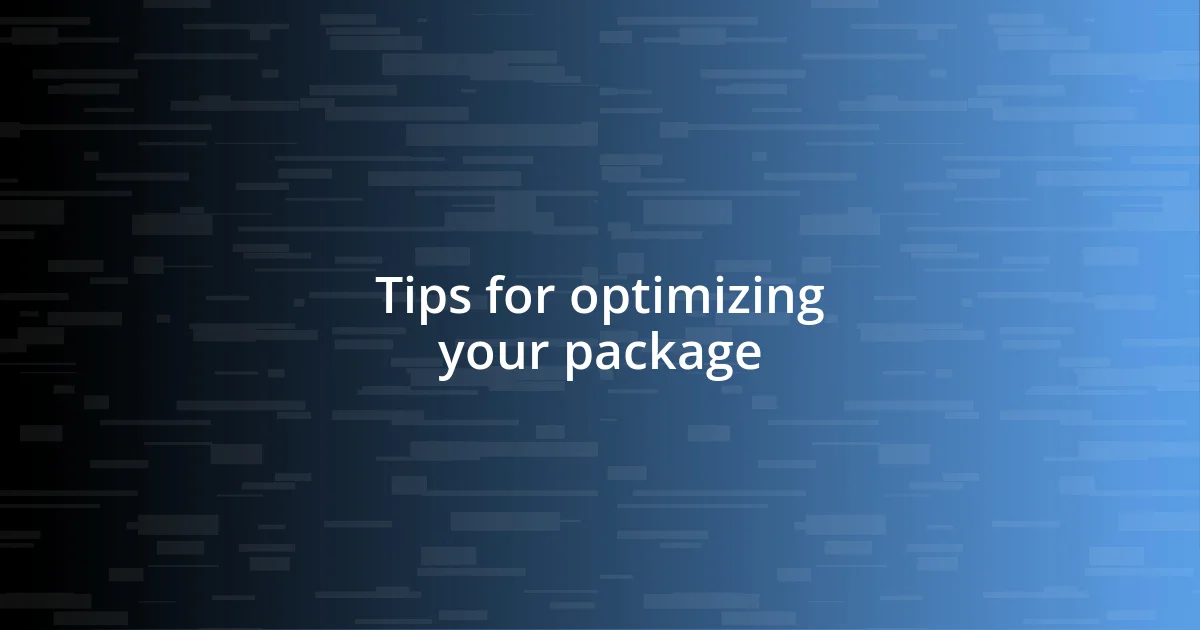 Tips for optimizing your package