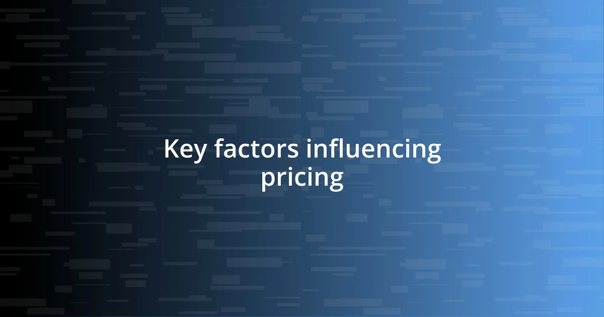 Key factors influencing pricing