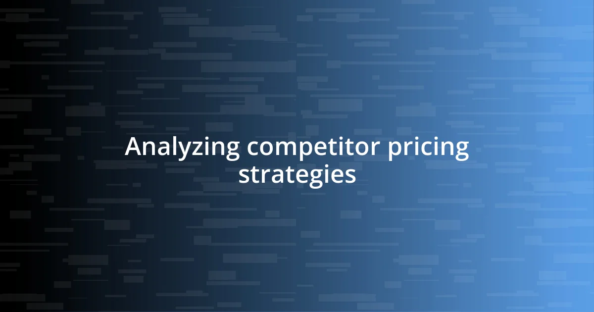 Analyzing competitor pricing strategies