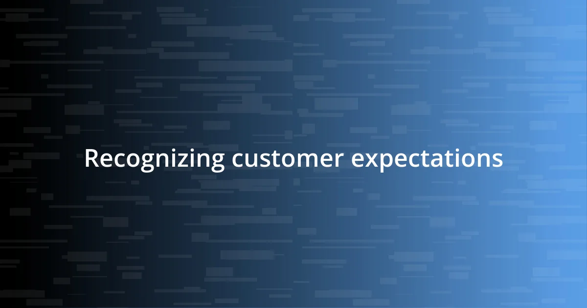 Recognizing customer expectations