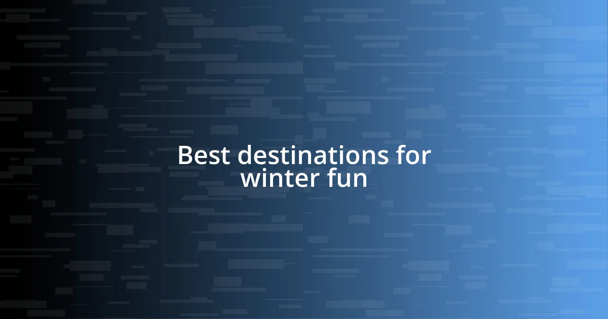 Best destinations for winter fun