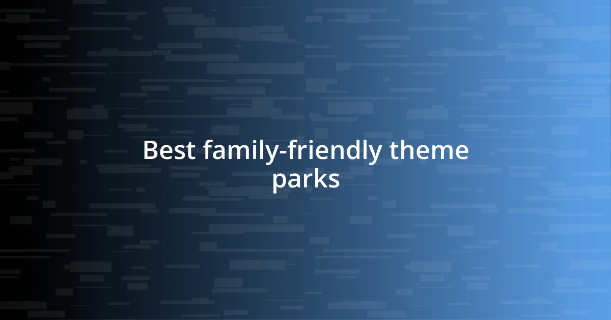 Best family-friendly theme parks