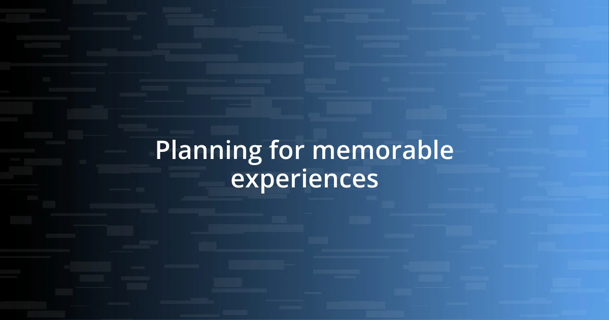 Planning for memorable experiences