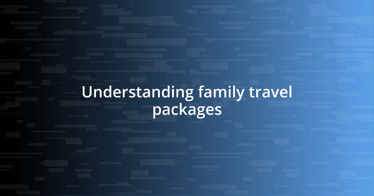 Understanding family travel packages