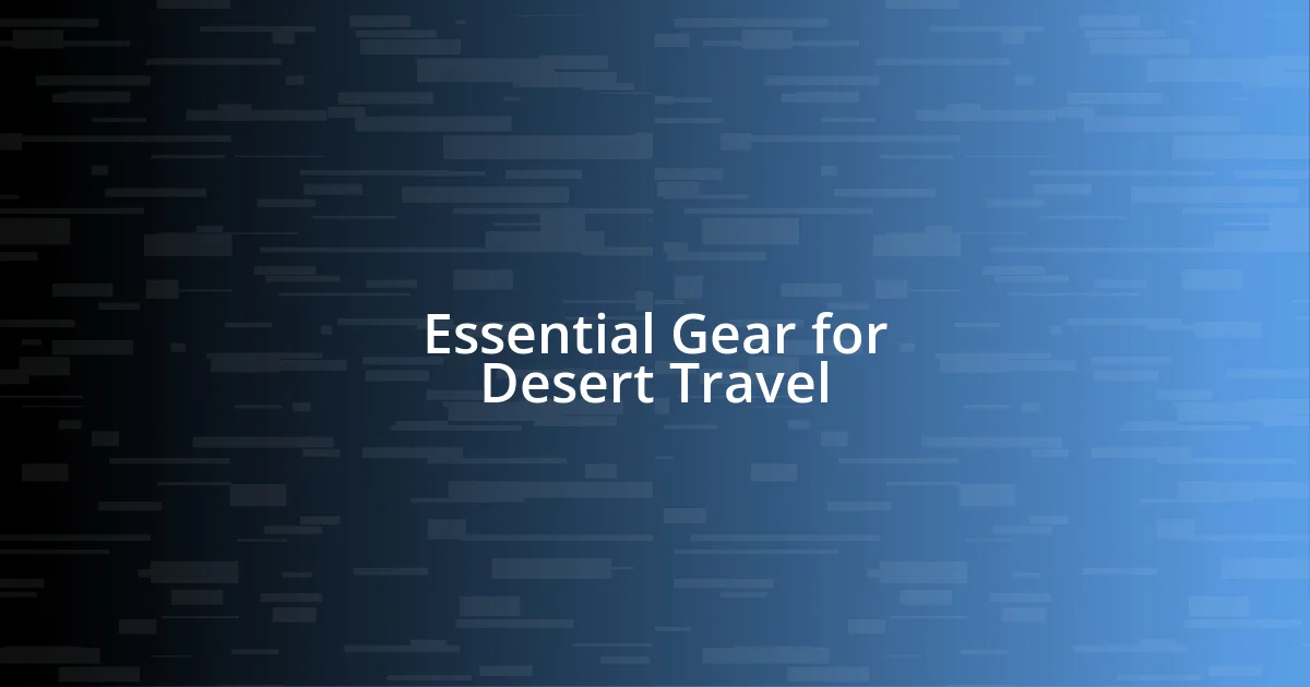 Essential Gear for Desert Travel