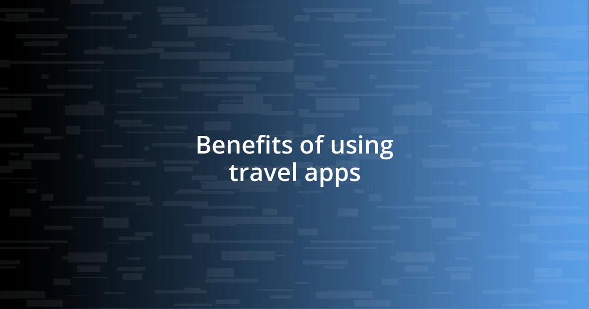 Benefits of using travel apps