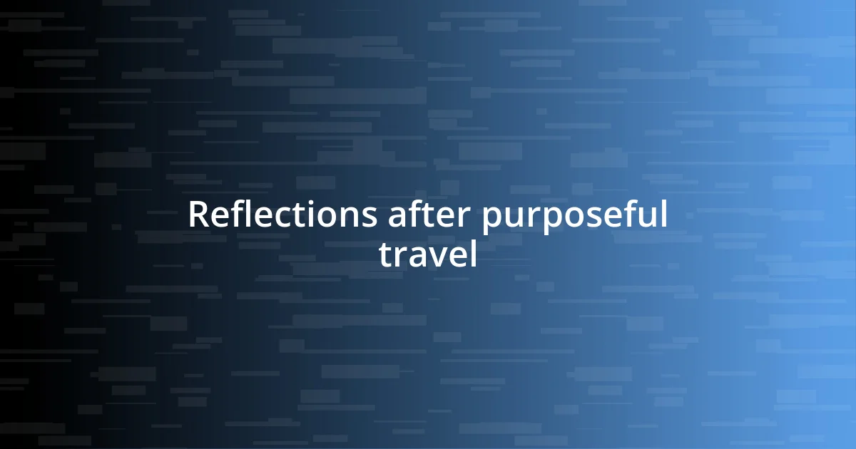 Reflections after purposeful travel