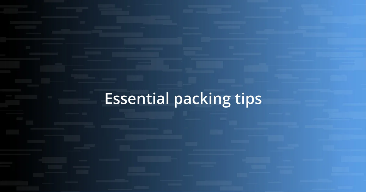 Essential packing tips