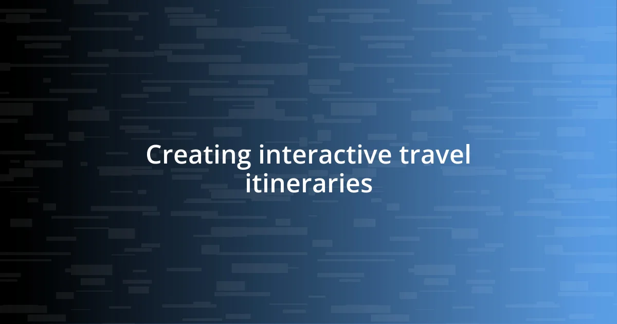 Creating interactive travel itineraries