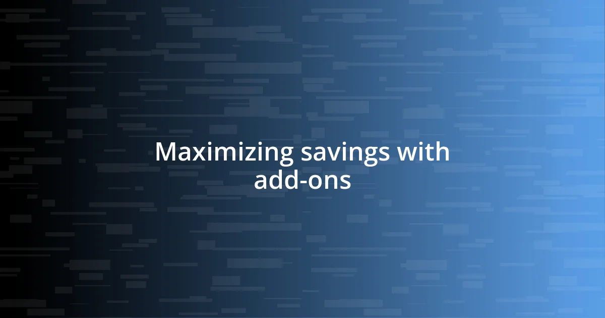 Maximizing savings with add-ons