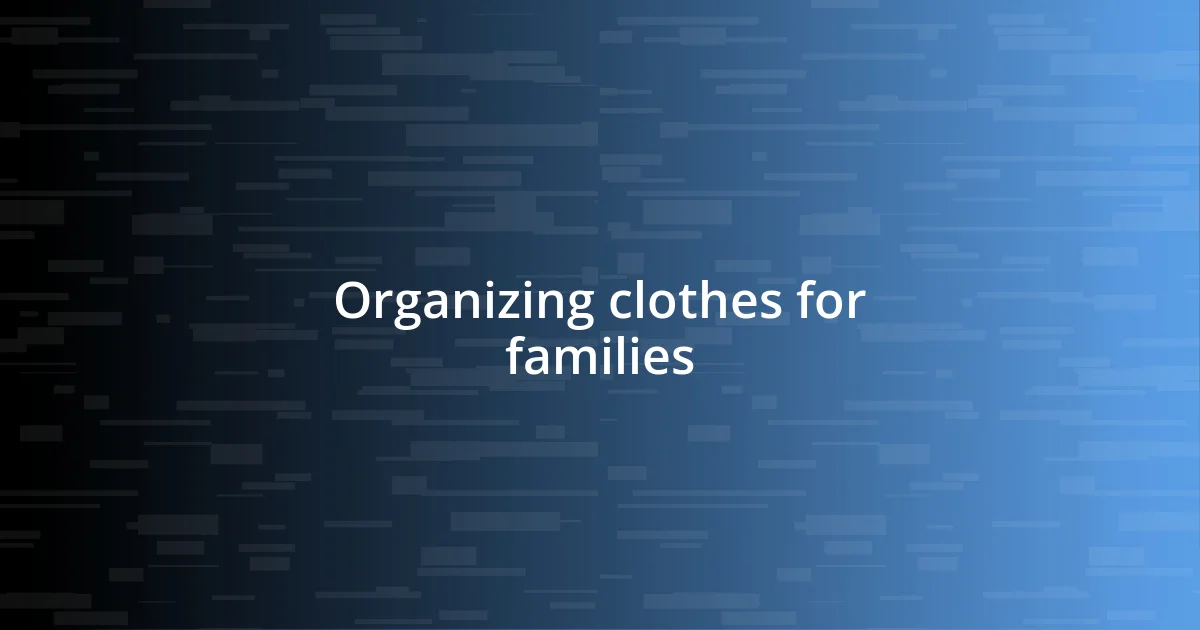 Organizing clothes for families