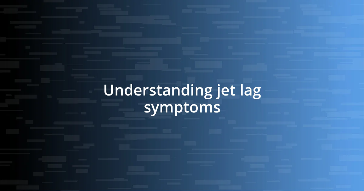 Understanding jet lag symptoms