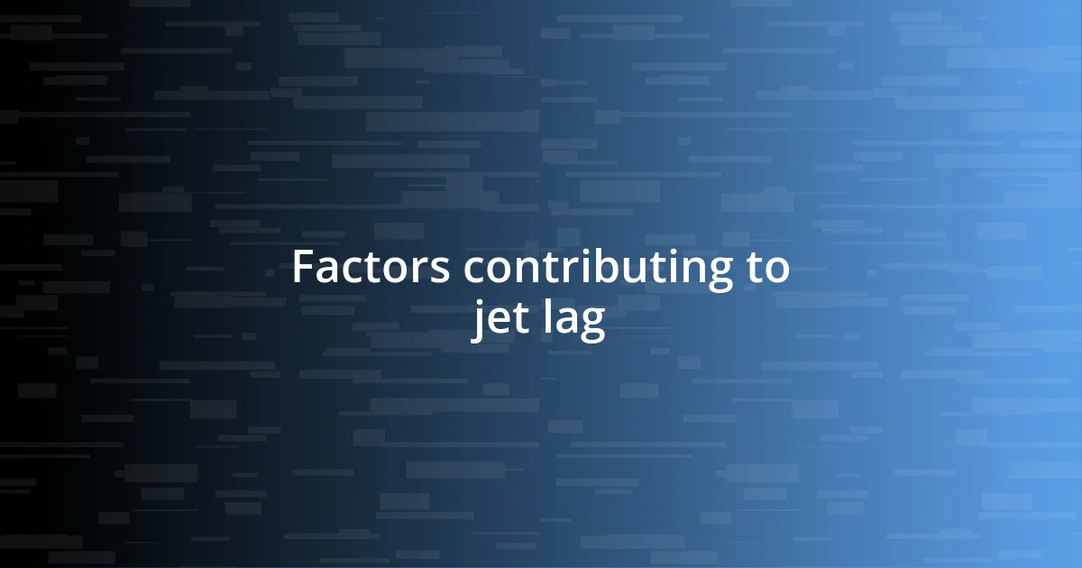 Factors contributing to jet lag