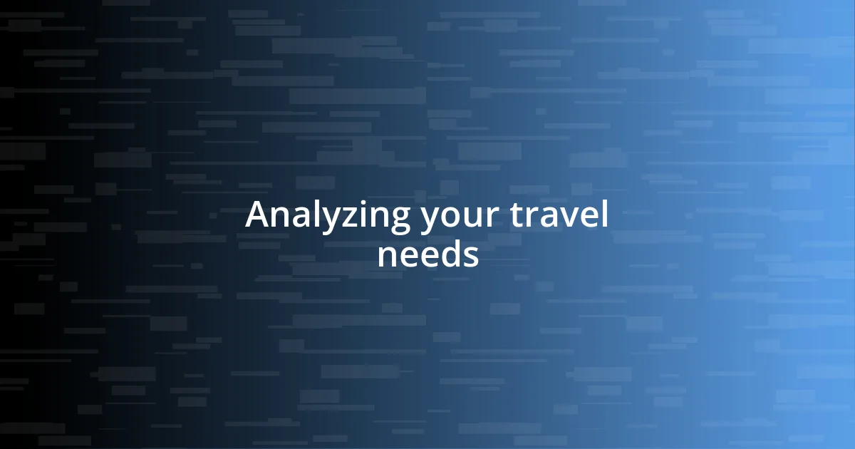 Analyzing your travel needs