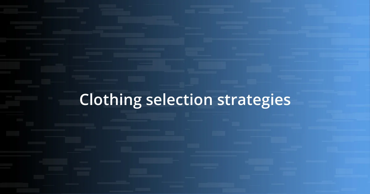 Clothing selection strategies