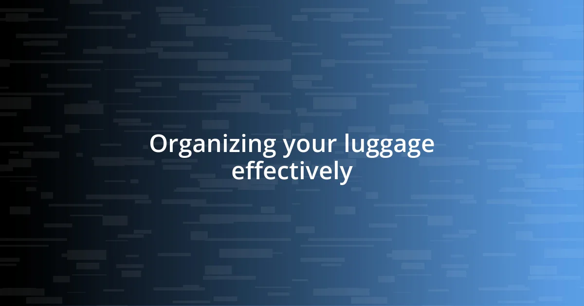 Organizing your luggage effectively