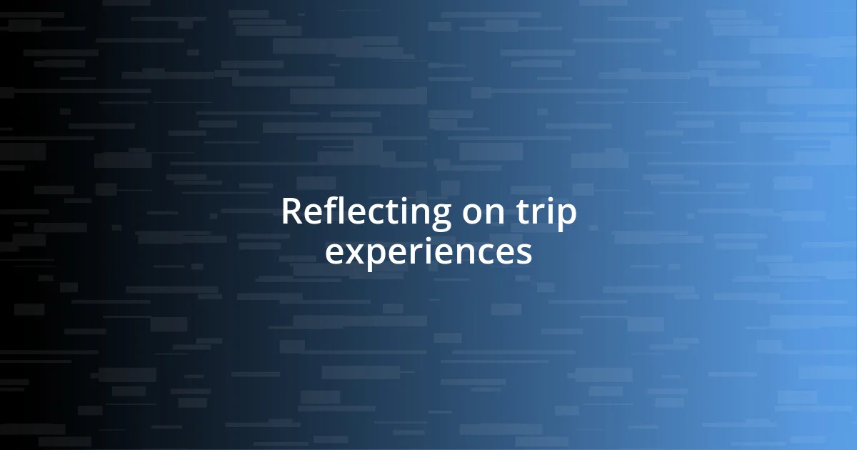 Reflecting on trip experiences