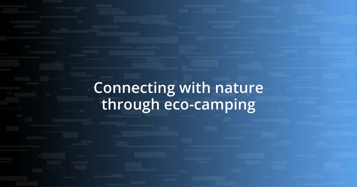 Connecting with nature through eco-camping