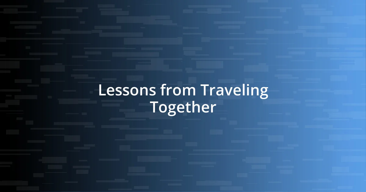 Lessons from Traveling Together