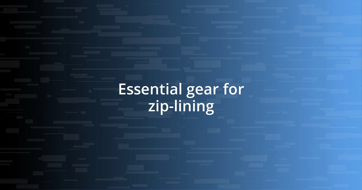 Essential gear for zip-lining