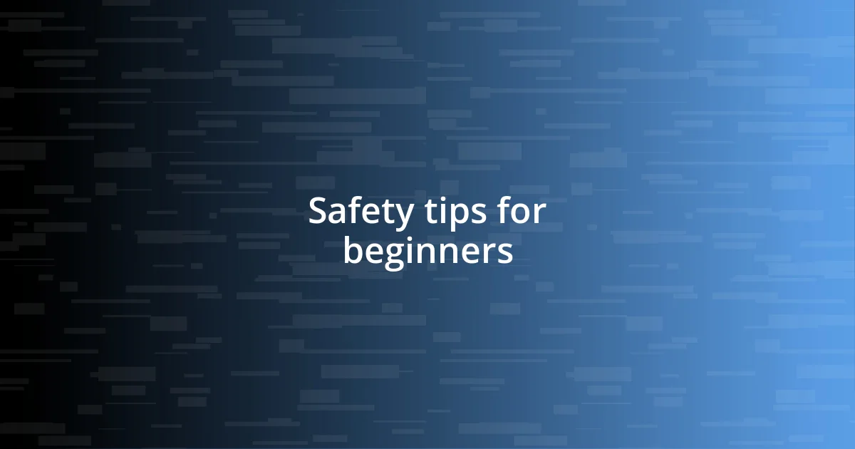 Safety tips for beginners