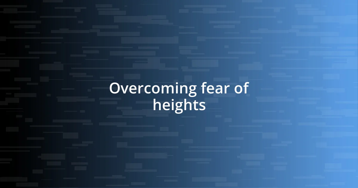 Overcoming fear of heights