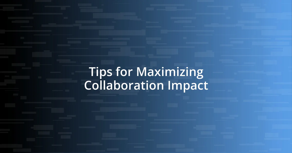 Tips for Maximizing Collaboration Impact