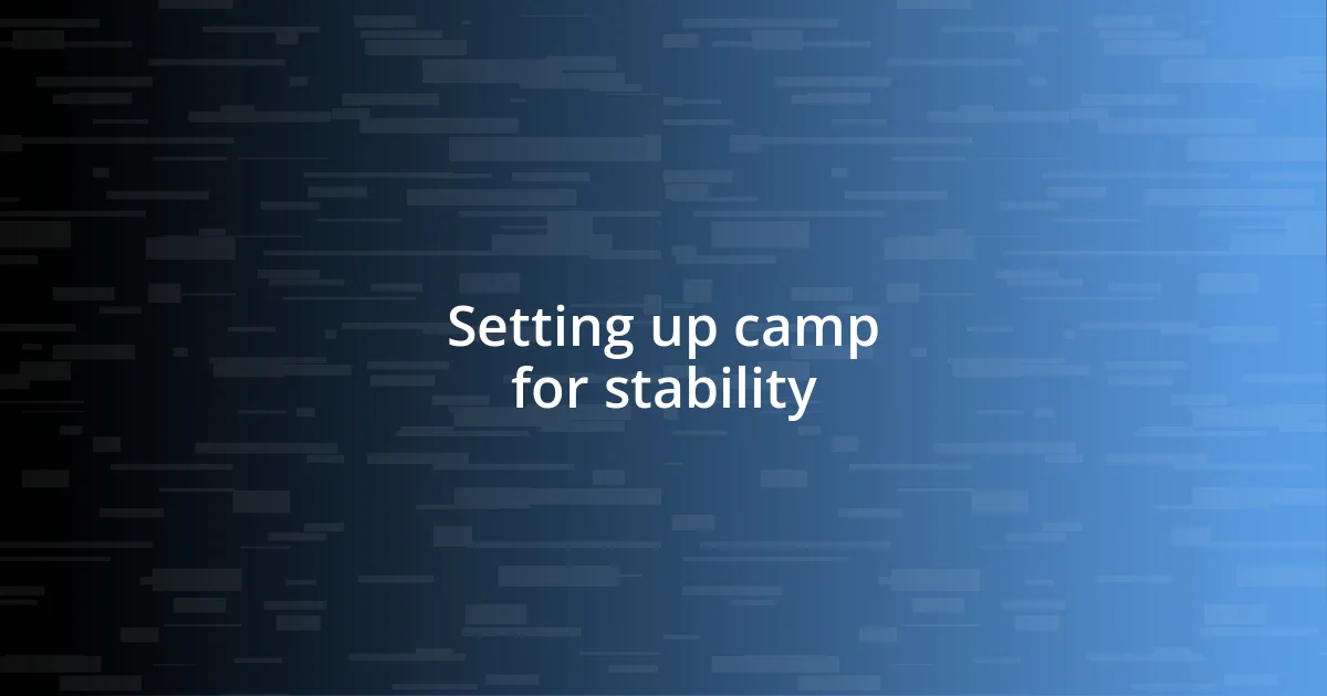 Setting up camp for stability