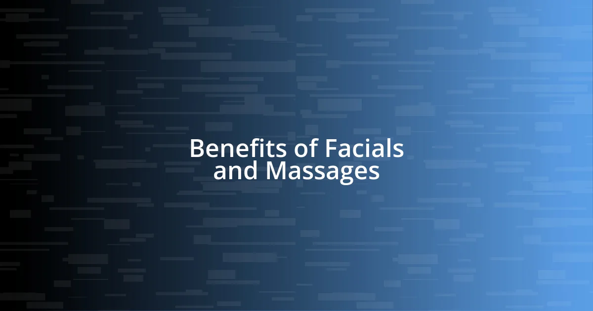 Benefits of Facials and Massages