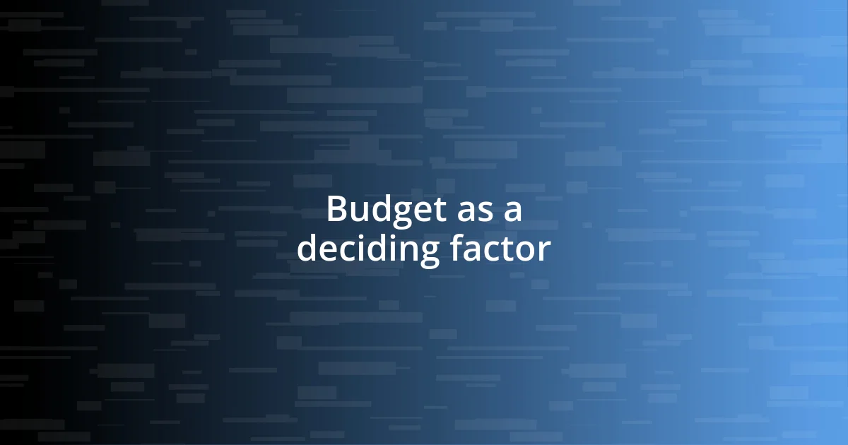 Budget as a deciding factor