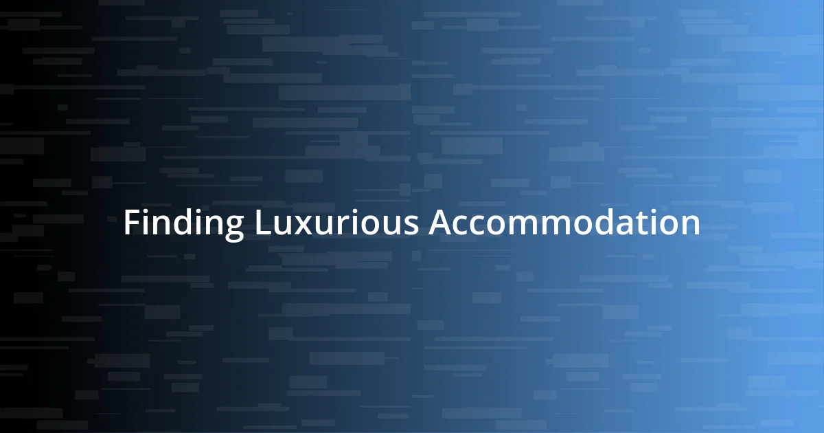 Finding Luxurious Accommodation