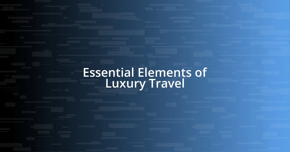 Essential Elements of Luxury Travel