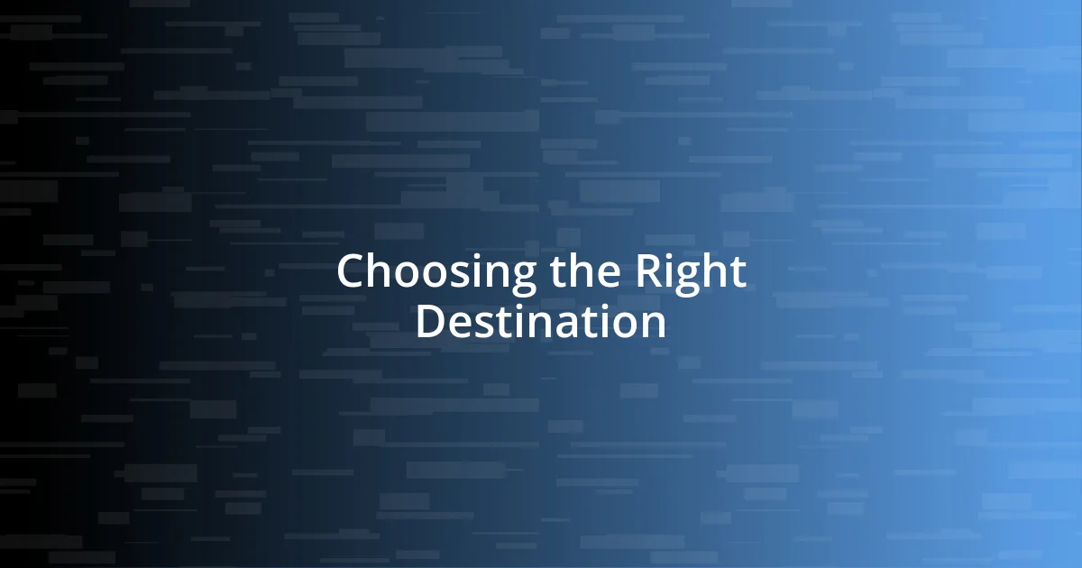 Choosing the Right Destination