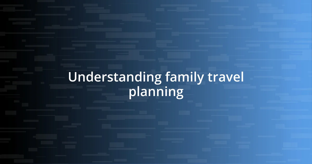 Understanding family travel planning