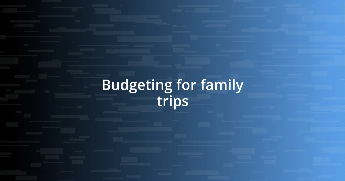 Budgeting for family trips