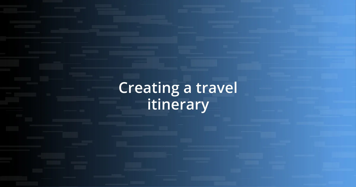 Creating a travel itinerary